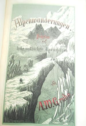 Alpenwanderungen. Fahrten auf hohe und höchste Alpenspitzen. Nach den Originalberichten . 2 Teile...