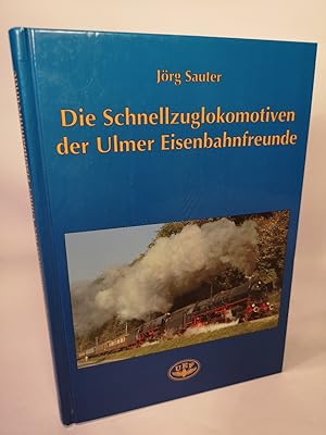 Bild des Verkufers fr Die Schnellzuglokomotiven der Ulmer Eisenbahnfreunde zum Verkauf von ANTIQUARIAT Franke BRUDDENBOOKS