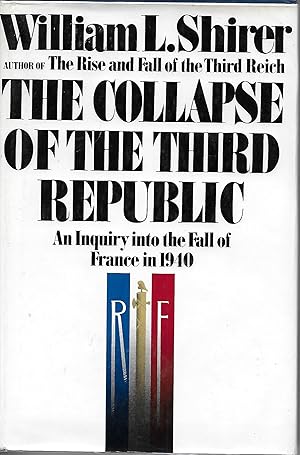 The Collapse of the Third Republic: An Inquiry into the Fall of France in 1940