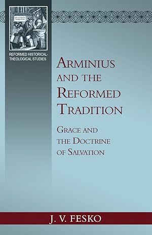 Immagine del venditore per Arminius and the Reformed Tradition: Grace and the Doctrine of Salvation by J. V. Fesko venduto da James A. Dickson Books