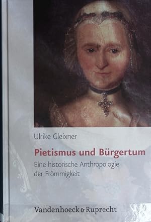 Seller image for Pietismus und Brgertum : eine historische Anthropologie der Frmmigkeit ; Wrttemberg 17. - 19. Jahrhundert. Brgertum ; N.F., Bd. 2. for sale by Antiquariat Bookfarm