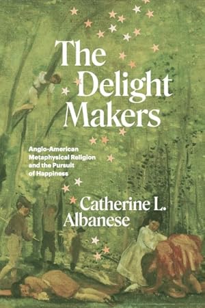 Seller image for Delight Makers : Anglo-american Metaphysical Religion and the Pursuit of Happiness for sale by GreatBookPrices