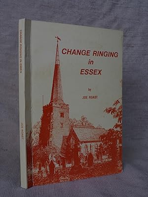 Seller image for CHANGE RINGING IN ESSEX: THE ESSEX ASSOCIATION OF CHANGE RINGERS; A HISTORY OF ONE OF ENGLAND'S OLDEST TERRITORIAL RINGING ASSOCIATIONS - ITS BELLS AND ITS RINGERS. for sale by Gage Postal Books