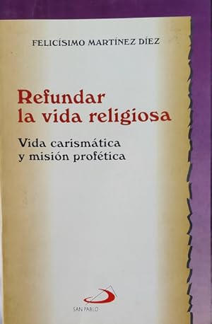 Imagen del vendedor de Refundar la vida religiosa. Vida carismtica y misin proftica a la venta por Librera Reencuentro