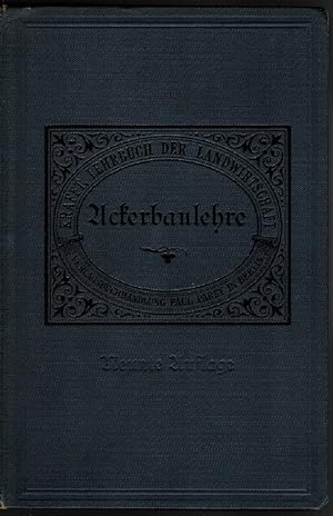 Lehrbuch der Landwirtschaft auf wissenschaftlicher und praktischer Grundlage. Erster Band. Die Ac...