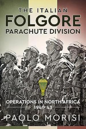 Image du vendeur pour The Italian Folgore Parachute Division : Operations in North Africa 1940-43 mis en vente par AHA-BUCH GmbH