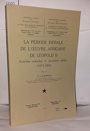 Imagen del vendedor de La priode initiale de l'oeuvre africaine de Lopold II . Nouvelles recherches et documents indits (1875-1883) a la venta por Librairie Albert-Etienne