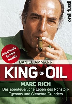 Bild des Verkufers fr King of oil : Marc Rich - das abenteuerliche Leben des Rohstoff-Tycoons und Glencore-Grnders / Daniel Ammann Marc Rich - Das abenteuerliche Leben des Rohstoff-Tycoons und Glencore-Grnders zum Verkauf von Antiquariat Mander Quell