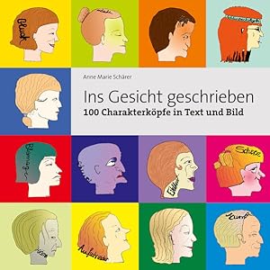 Ins Gesicht geschrieben : 100 Charakterköpfe in Text und Bild / Anne Marie Schärer 100 Charakterk...