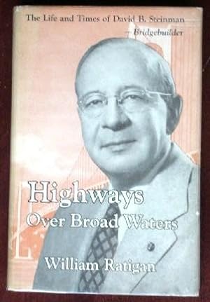 Seller image for Highways Over Broad Waters: The Life and Times of David B. Steinman, Bridgebuilder (SIGNED) for sale by Redux Books