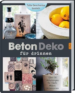 Bild des Verkufers fr Beton-Deko fr drinnen : [ber 30 Anleitungen fr Tpfe, Mbel, Accessoires ; tolle Geschenke basteln] / Malin Nilsson ; Camilla Arvidsson. [bers.: Ricarda Essrich] ber 30 Anleitungen fr Tpfe, Mbel, Accessoires. zum Verkauf von Antiquariat Mander Quell