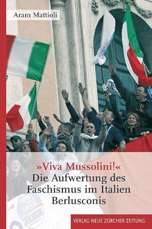 Bild des Verkufers fr Viva Mussolini!" : Die Aufwertung des Faschismus im Italien Berlusconis / Aram Mattioli Die Aufwertung des Faschismus im Italien Berlusconis zum Verkauf von Antiquariat Mander Quell