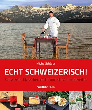 Immagine del venditore per Echt schweizerisch! : Schweizer Klassiker leicht und stilvoll zubereitet / Micha Schrer. [Fotos Patric Mani] Schweizer Klassiker leicht und stilvoll zubereitet venduto da Antiquariat Mander Quell