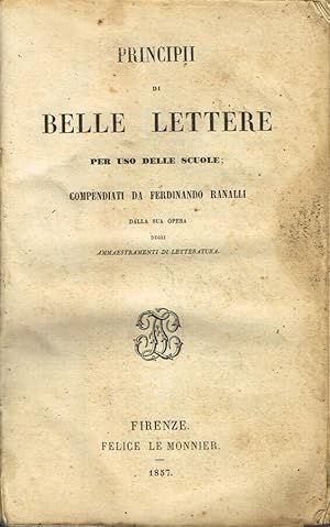 Bild des Verkufers fr Principii di Belle Lettere per uso delle scuole - Compendiati da Ferdinando Ranalli dalla sua opera: Degli ammaestramenti di letteratura zum Verkauf von Biblioteca di Babele