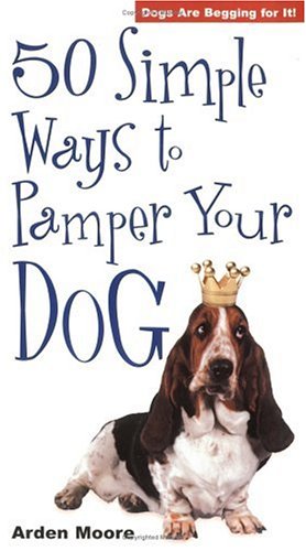 Imagen del vendedor de 50 Simple Ways to Pamper Your Dog a la venta por Reliant Bookstore