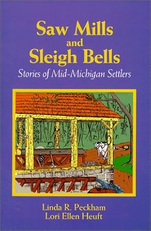 Image du vendeur pour Saw Mills & Sleigh Bells: Stories of Mid-Michigan Settlers mis en vente par Redux Books