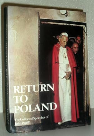 Image du vendeur pour Return to Poland -Tthe Collected Speeches of John Paul II mis en vente par Washburn Books