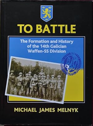 Seller image for To Battle : The Formation and History of the 14th Gallician Waffen-SS Division for sale by Martin Bott Bookdealers Ltd