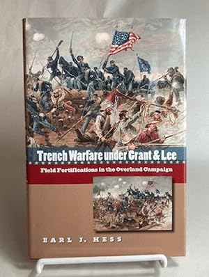 Trench Warfare under Grant and Lee: Field Fortifications in the Overland Campaign (Civil War Amer...