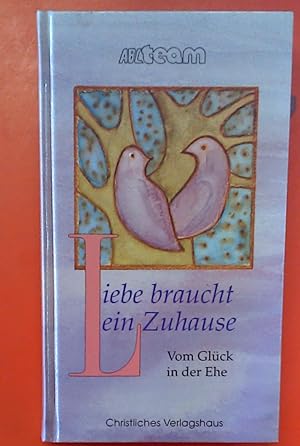 Seller image for Liebe braucht ein Zuhause. Vom Glck in der Ehe. for sale by biblion2