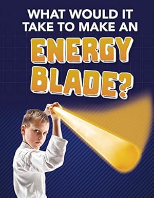Bild des Verkufers fr What Would It Take to Make an Energy Blade? (Sci-Fi Tech) zum Verkauf von WeBuyBooks