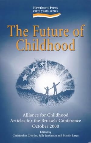 Image du vendeur pour The Future of Childhood: Alliance for Childhood Articles (Early Years) mis en vente par WeBuyBooks