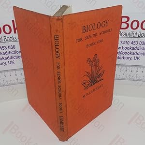Biology for Senior Schools with Instructions for Simple Practical Experiments Book One