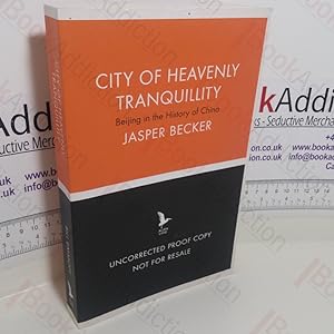 City of Heavenly Tranquillity : Beijing in the History of China (Uncorrected Bound Proof)