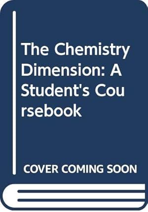 Imagen del vendedor de The Chemistry Dimension: A Student's Coursebook a la venta por WeBuyBooks