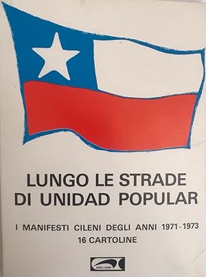 Lungo Le Strade di Unidad Popular. I Manifesti Cileni Degli Anni 1971-1973. 16 postales