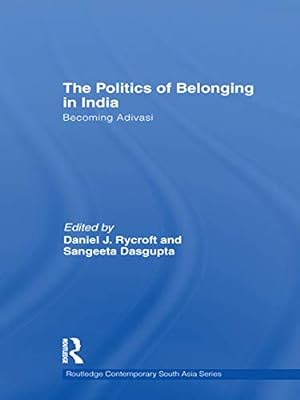 Seller image for The Politics of Belonging in India: Becoming Adivasi (Routledge Contemporary South Asia) for sale by WeBuyBooks