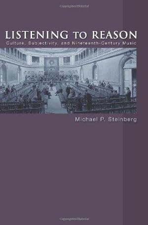 Seller image for Listening to Reason: Culture, Subjectivity, and Nineteenth-Century Music for sale by WeBuyBooks