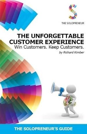 Seller image for The Unforgettable Customer Experience: Win Customers. Keep Customers. (The Solopreneur's Guide) for sale by WeBuyBooks