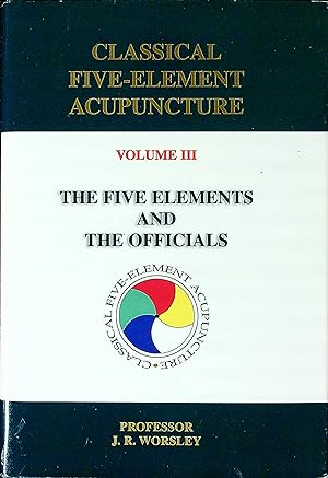 Image du vendeur pour Classical Five-Element Acupuncture, Volume III: The Five Elements and the Officials mis en vente par Wonder Book