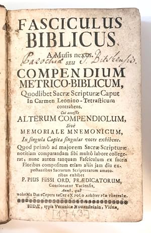 Fasciculus biblicus a musis nexus, seu Compendium metrico-biblicum, quodlibet Sacrae Scripturae c...
