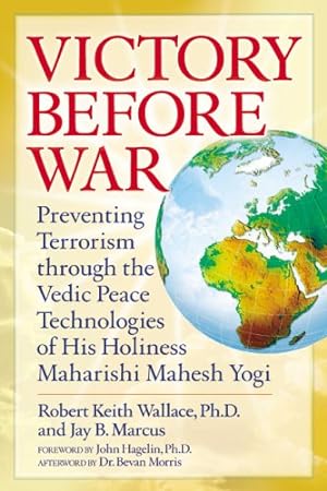 Seller image for Victory Before War: Preventing Terrorism Through The Vedic Peace Technologies Of His Holiness Maharishi Mahesh Yogi for sale by WeBuyBooks