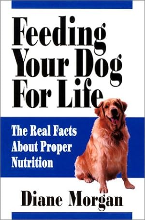 Bild des Verkufers fr Feeding Your Dog for Life: The Real Facts About Proper Nutrition zum Verkauf von WeBuyBooks
