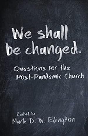 Imagen del vendedor de We Shall Be Changed: Questions for the Post-Pandemic Church a la venta por WeBuyBooks