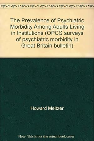 Seller image for The Prevalence of Psychiatric Morbidity Among Adults Living in Institutions (OPCS surveys of psychiatric morbidity in Great Britain bulletin) for sale by WeBuyBooks