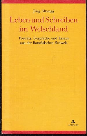 Seller image for Leben und Schreiben im Welschland. Portrts, Gesprche und Essays aus der franzsischen Schweiz for sale by Graphem. Kunst- und Buchantiquariat