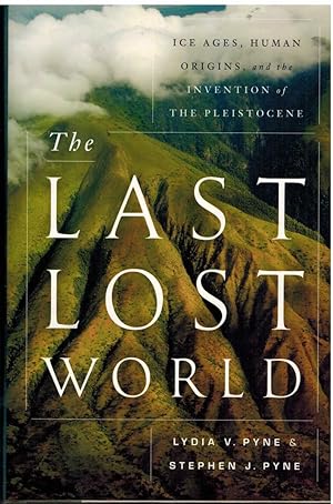 Image du vendeur pour THE LAST LOST WORLD Ice Ages, Human Origins, and the Invention of the Pleistocene mis en vente par The Avocado Pit