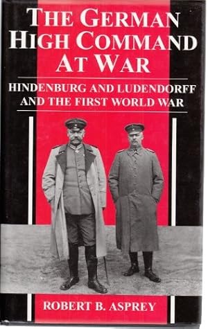 Immagine del venditore per The German High Command At War: Hindenburg and Ludendorff and the First World War venduto da WeBuyBooks