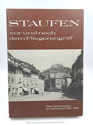 Staufen vor und nach dem Fliegerangriff. Photo-Dokumentation der Stadtszenerie 1925 - 1955