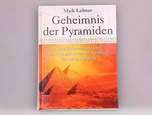 GEHEIMNIS DER PYRAMIDEN. Neue Erkenntnisse über die bedeutendsten Monumente des Alten Ägypten
