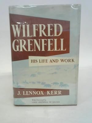 Image du vendeur pour Wilfred Grenfell - His Life and Work mis en vente par World of Rare Books