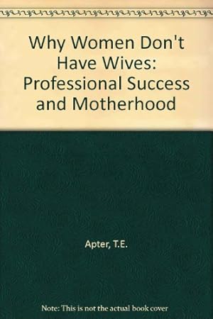 Bild des Verkufers fr Why Women Don't Have Wives: Professional Success and Motherhood zum Verkauf von WeBuyBooks