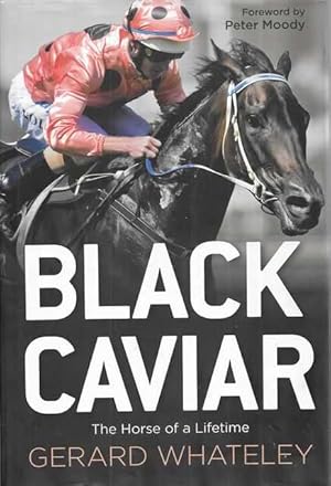 Black Caviar : The Horse of a Lifetime