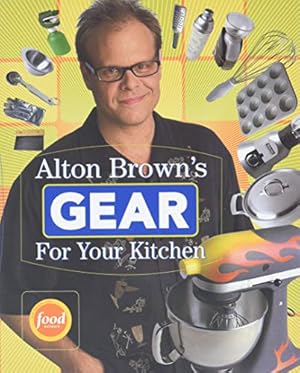 Imagen del vendedor de Alton Brown's Gear for Your Kitchen a la venta por Reliant Bookstore