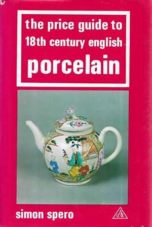 The Price Guide to 18th Century English Porcelain [Price Guide Series]