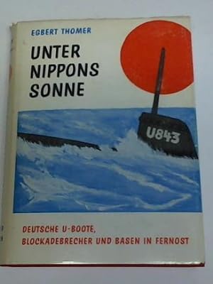 Unter Nippons Sonne. Deutsche U-Boote, Blockadebrecher und Basen in Fernost